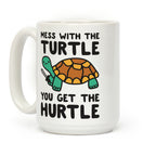 Mess With The Turtle You Get The Hurtle Coffee Mug