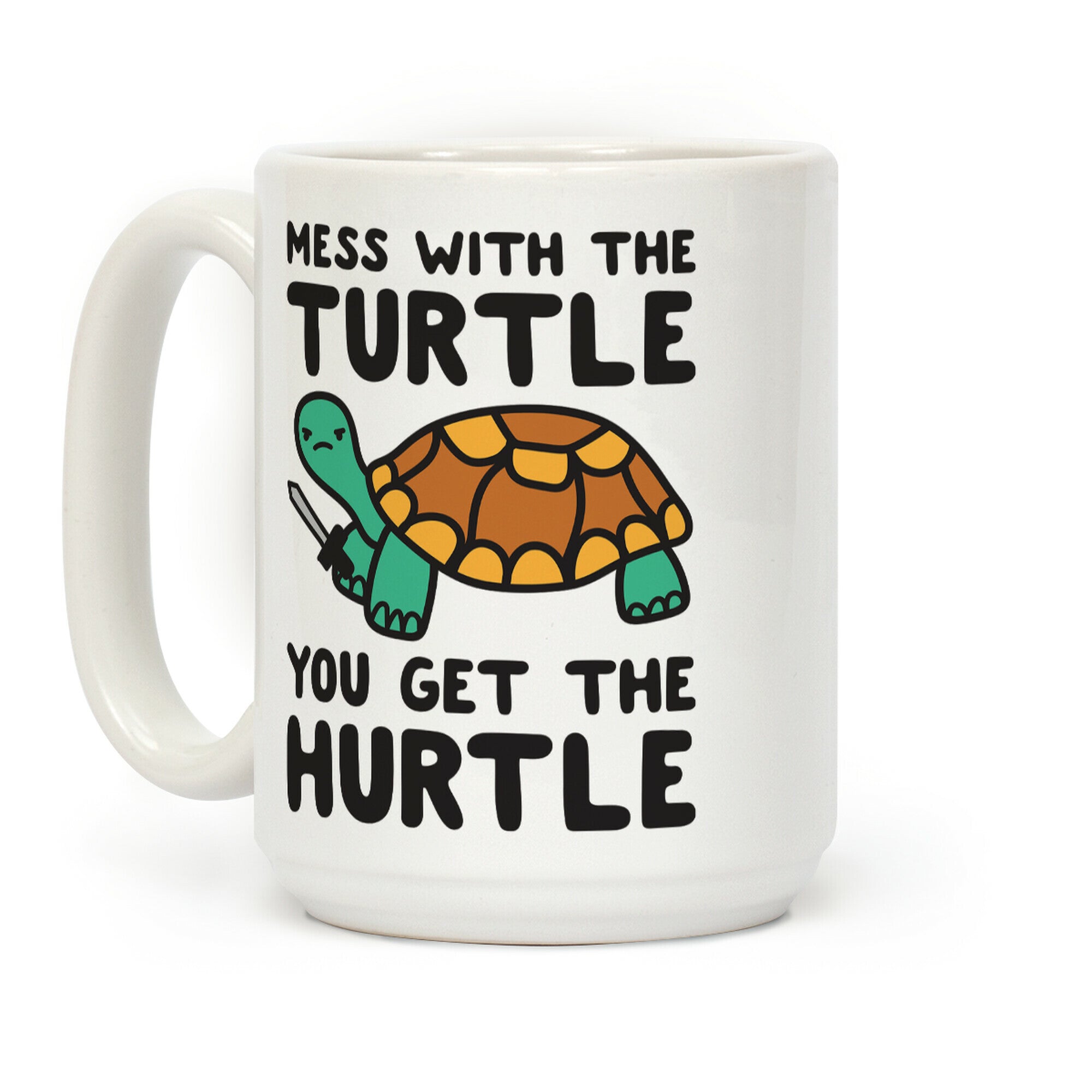 Mess With The Turtle You Get The Hurtle Coffee Mug