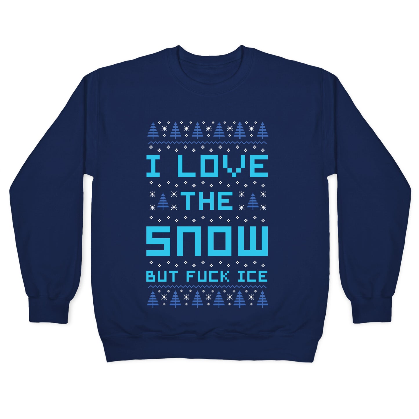 I Love the Snow But Fuck Ice Crewneck Sweatshirt