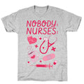 Nobody: Nurses: NURSE THINGS T-Shirt