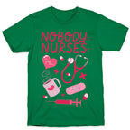 Nobody: Nurses: NURSE THINGS T-Shirt