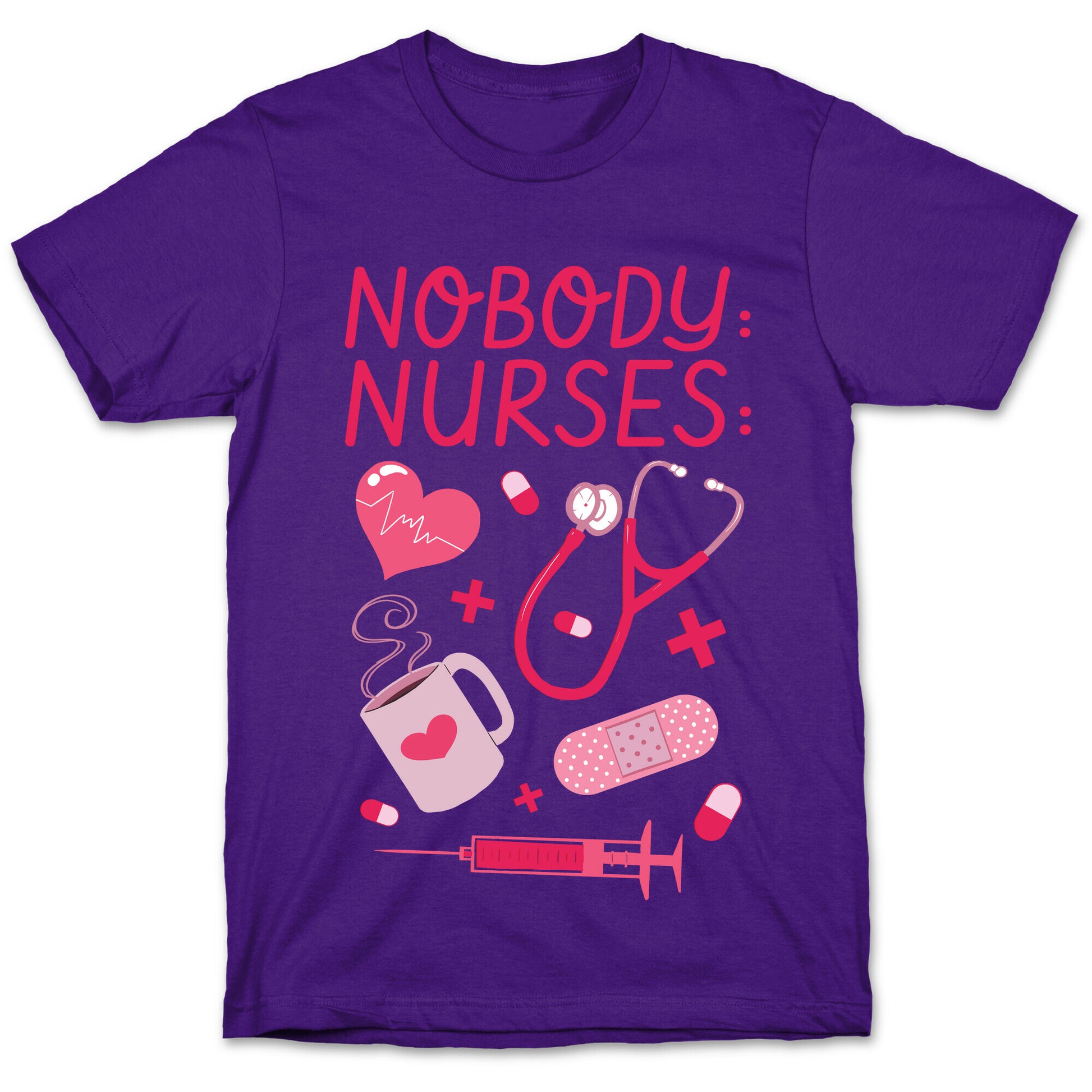 Nobody: Nurses: NURSE THINGS T-Shirt