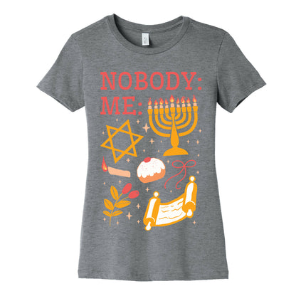 Nobody: Me: HANUKKAH  Women's Cotton Tee