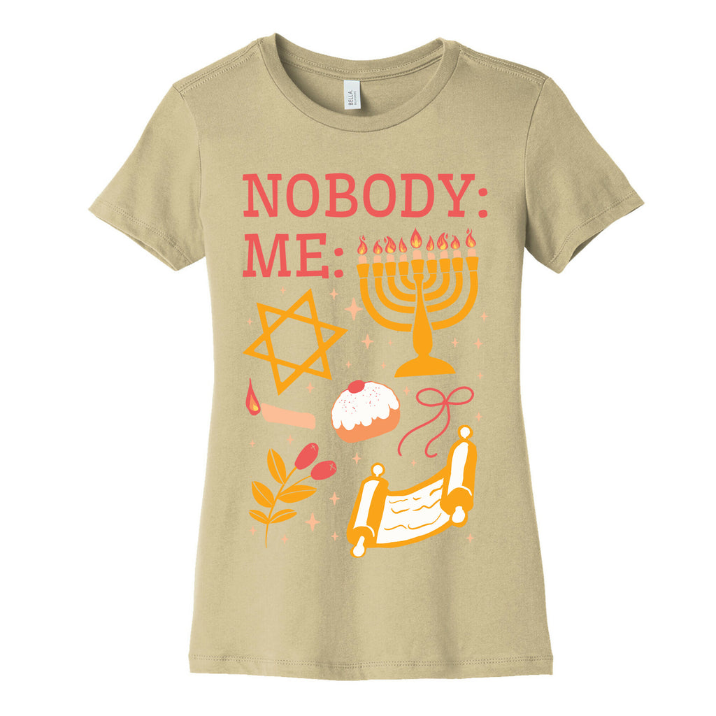 Nobody: Me: HANUKKAH  Women's Cotton Tee