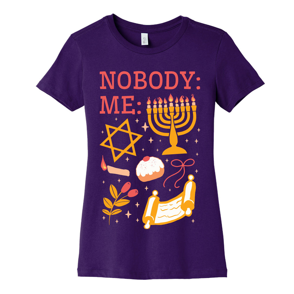 Nobody: Me: HANUKKAH  Women's Cotton Tee