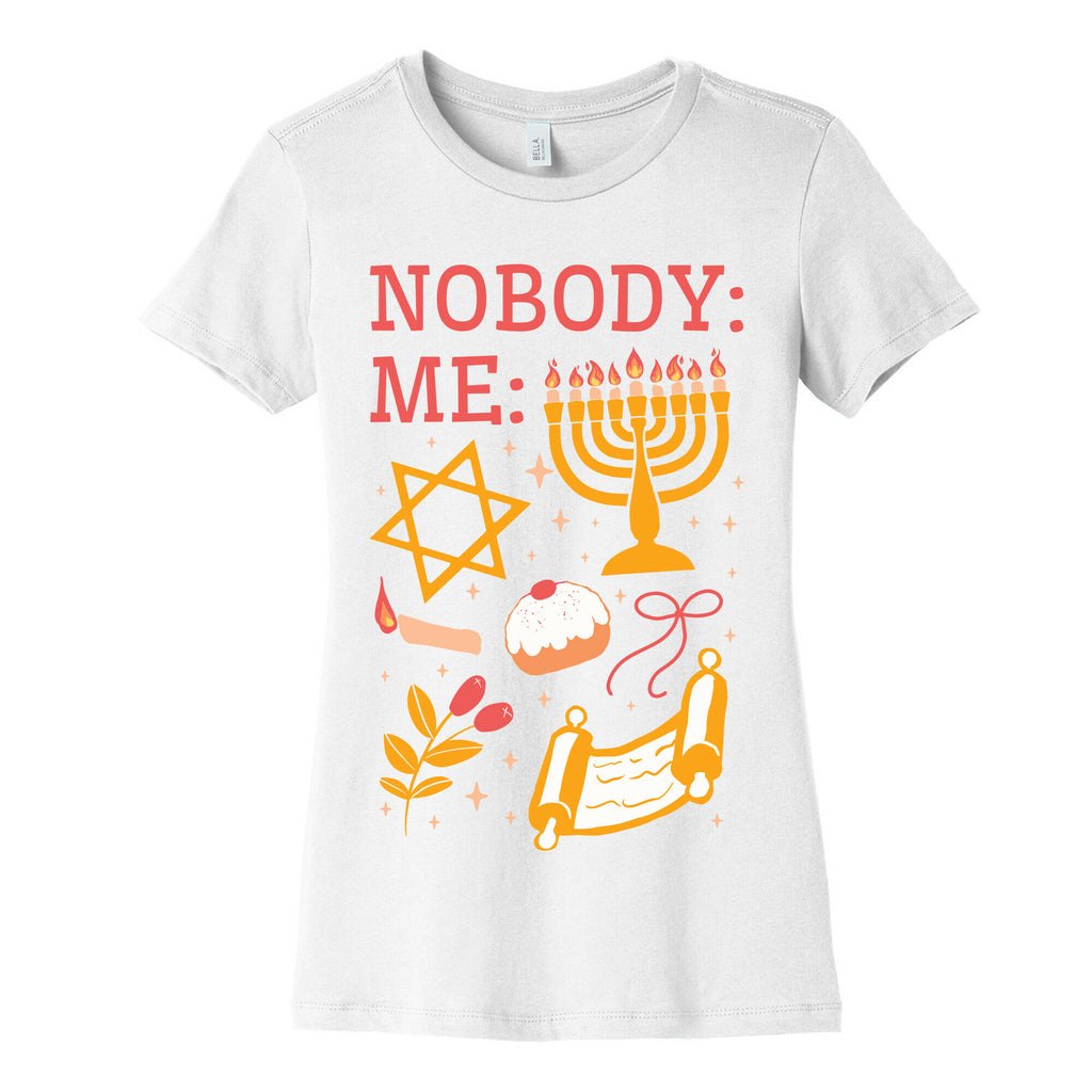 Nobody: Me: HANUKKAH  Women's Cotton Tee
