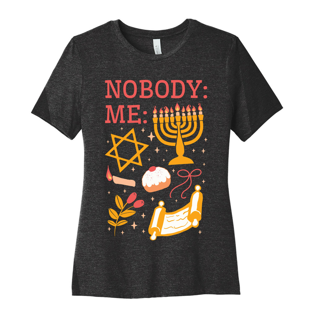 Nobody: Me: HANUKKAH  Women's Cotton Tee