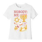 Nobody: Me: HANUKKAH  Women's Cotton Tee