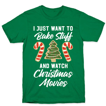 I Just Want to Bake Stuff and Watch Christmas Movies T-Shirt