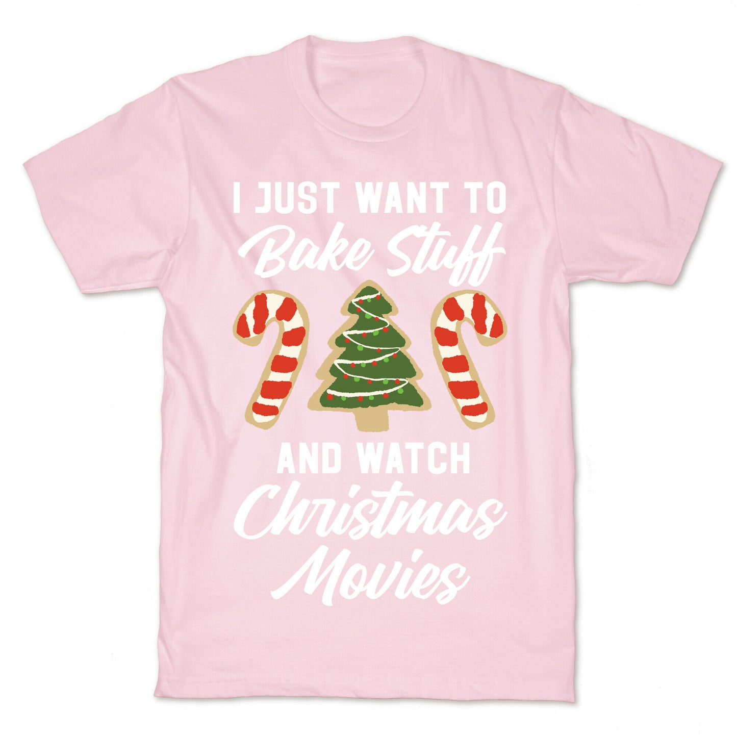 I Just Want to Bake Stuff and Watch Christmas Movies T-Shirt