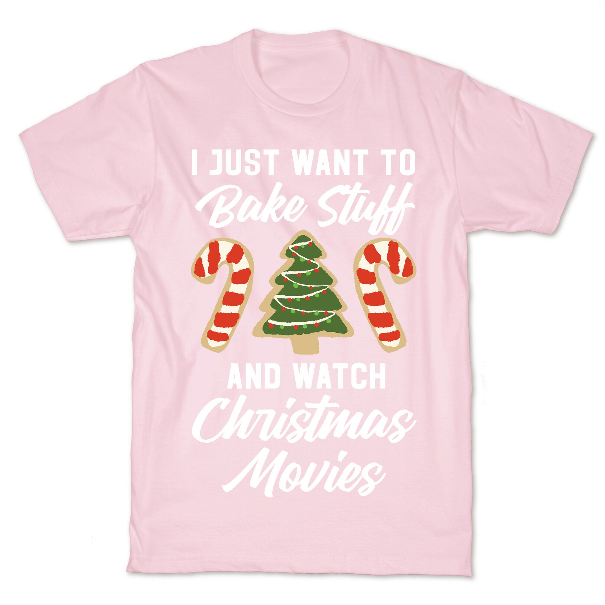 I Just Want to Bake Stuff and Watch Christmas Movies T-Shirt