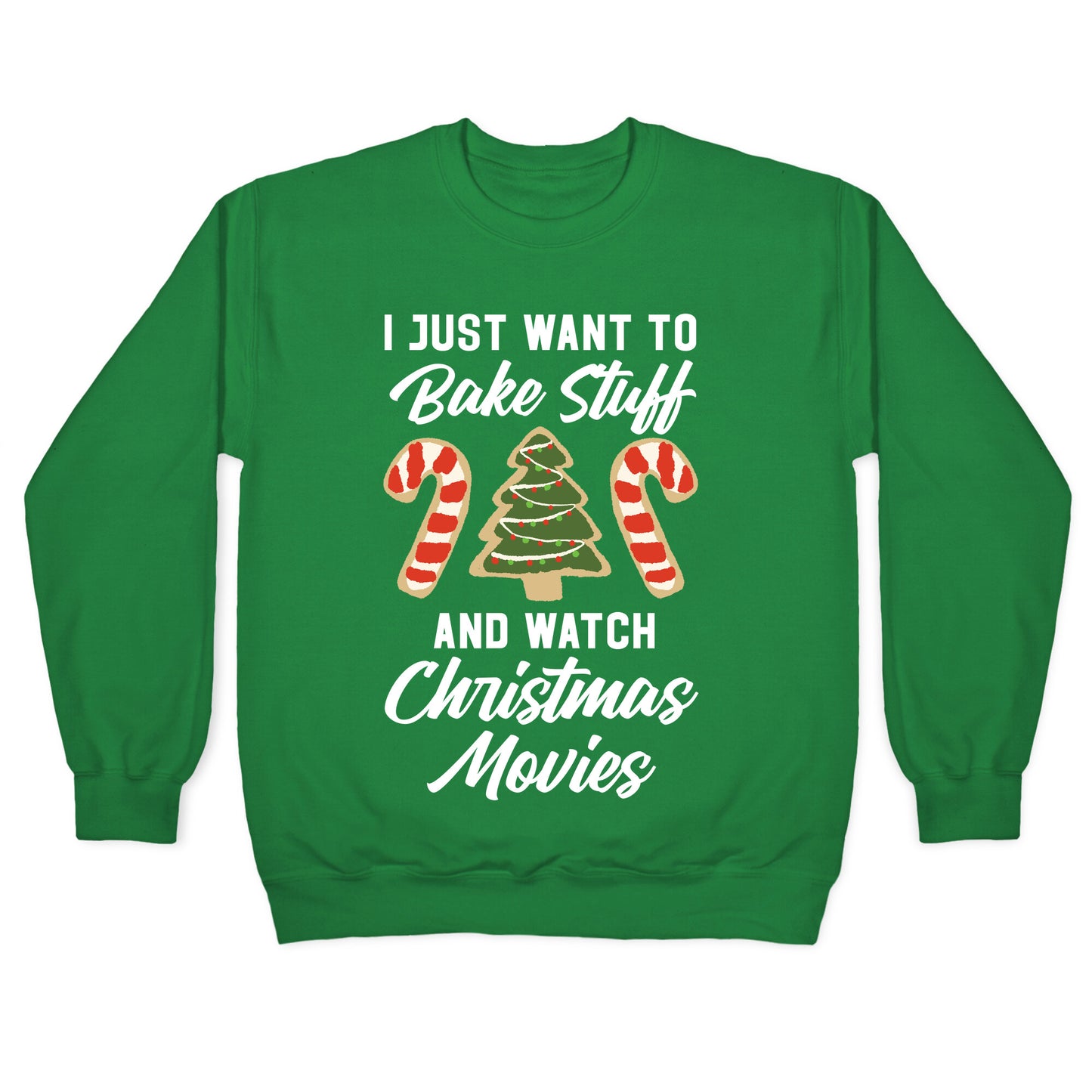 I Just Want to Bake Stuff and Watch Christmas Movies Crewneck Sweatshirt