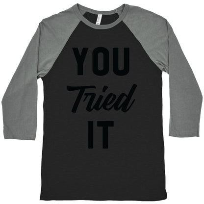 You Tried It Baseball Tee