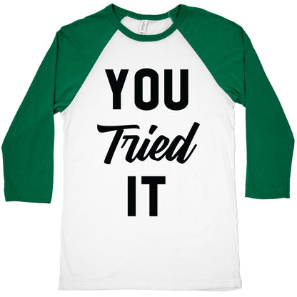 You Tried It Baseball Tee