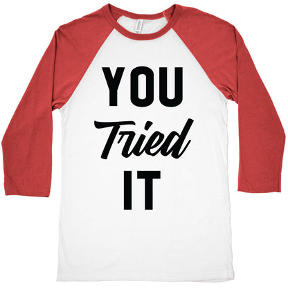 You Tried It Baseball Tee