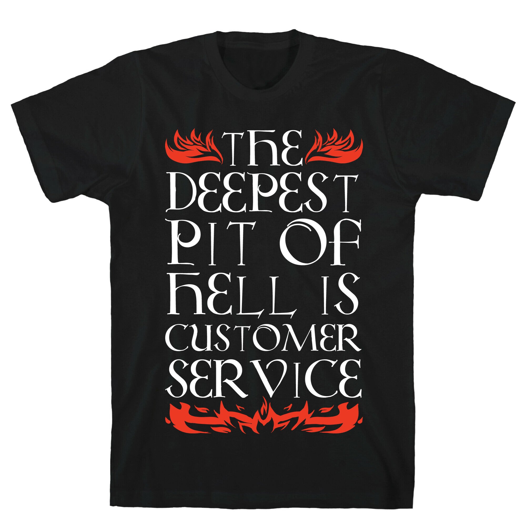 The Deepest  Pit Of Hell Is Customer Service T-Shirt