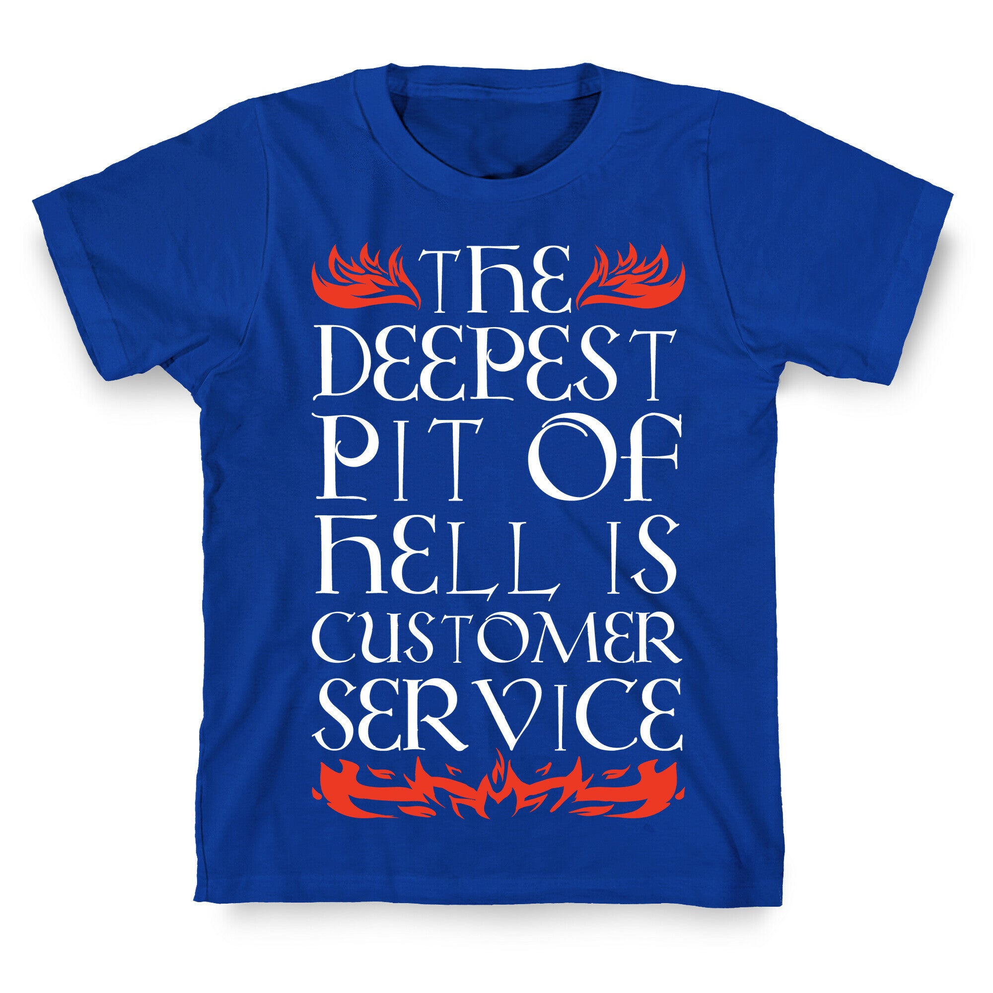 The Deepest  Pit Of Hell Is Customer Service T-Shirt