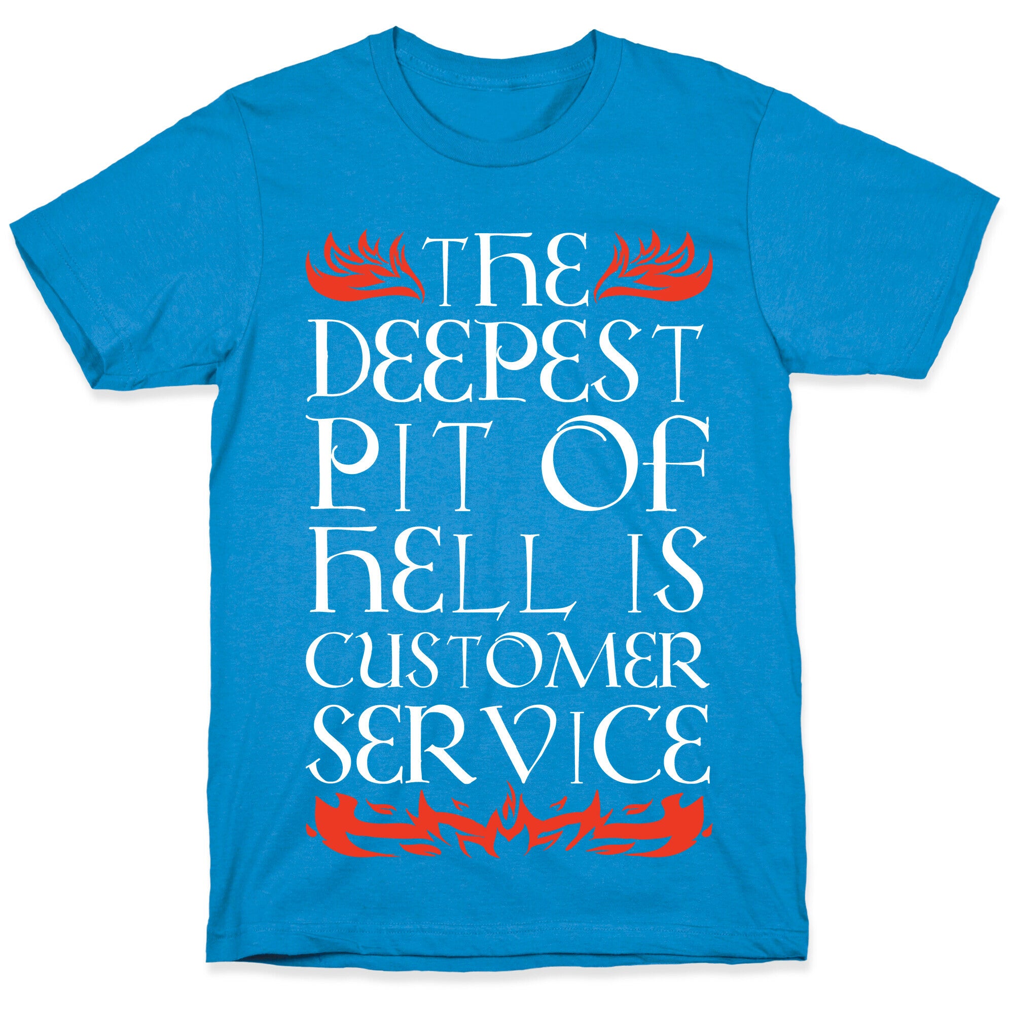 The Deepest  Pit Of Hell Is Customer Service T-Shirt