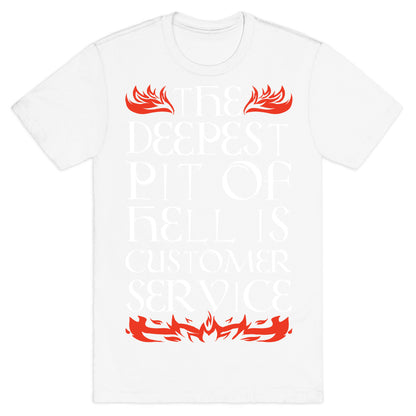 The Deepest  Pit Of Hell Is Customer Service T-Shirt