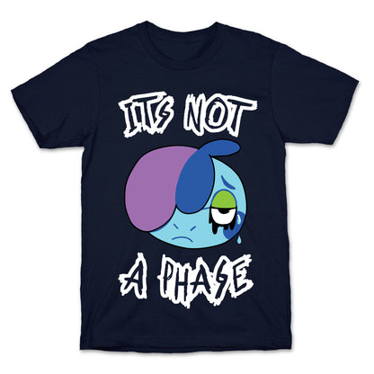 It's Not A Phase T-Shirt