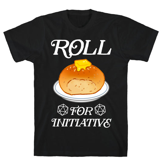 Roll for Initiative  T-Shirt