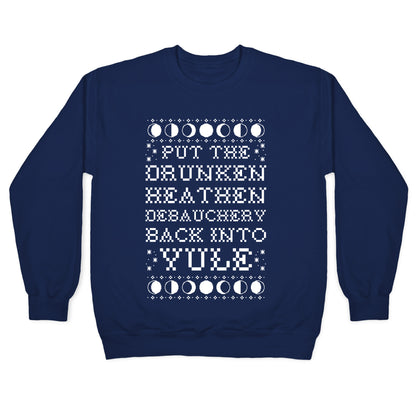 Put a The Drunken Heathen Debauchery Back Into Yule Crewneck Sweatshirt