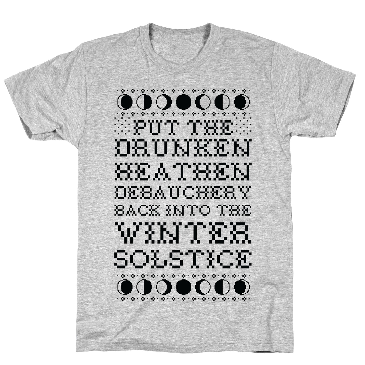 Put a The Drunken Heathen Debauchery Back Into The Winter Solstice T-Shirt