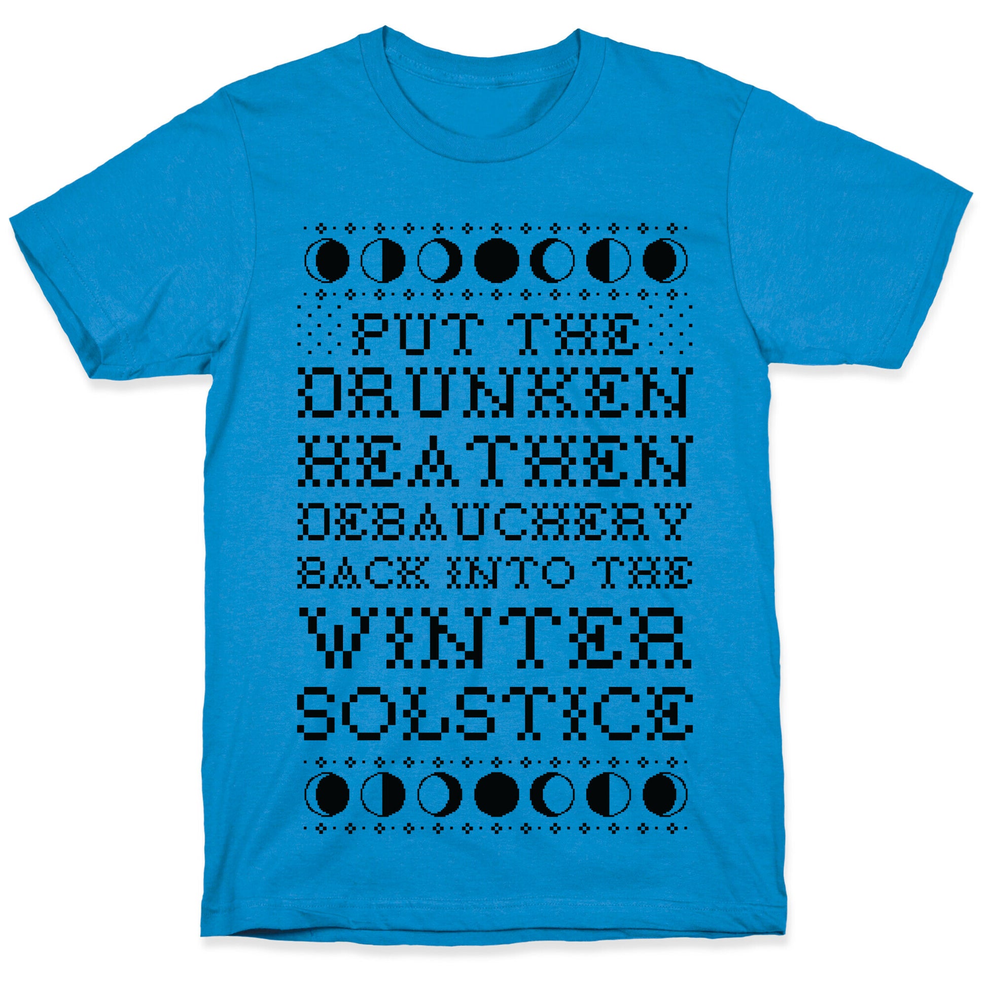 Put a The Drunken Heathen Debauchery Back Into The Winter Solstice T-Shirt