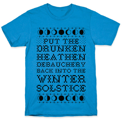 Put a The Drunken Heathen Debauchery Back Into The Winter Solstice T-Shirt