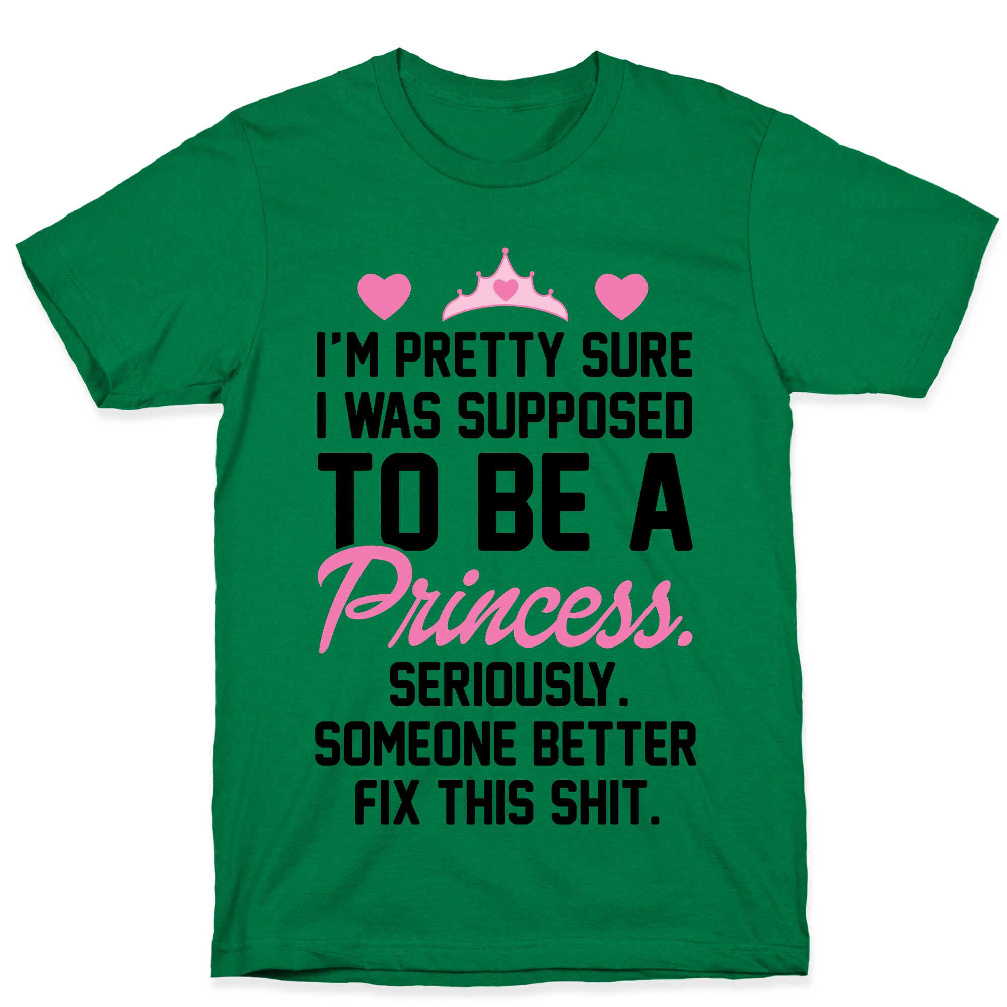 I'm Pretty Sure I Was Supposed To Be A Princess T-Shirt