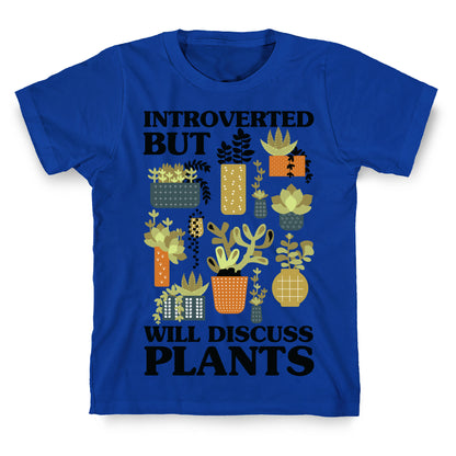 Introverted But Will Discuss Plants T-Shirt