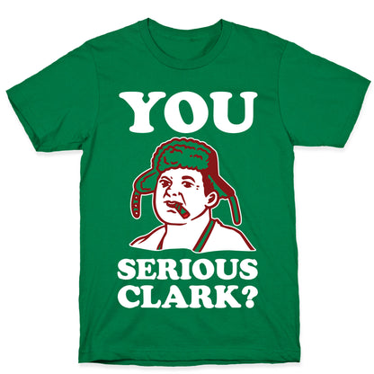 You Serious Clark? T-Shirt