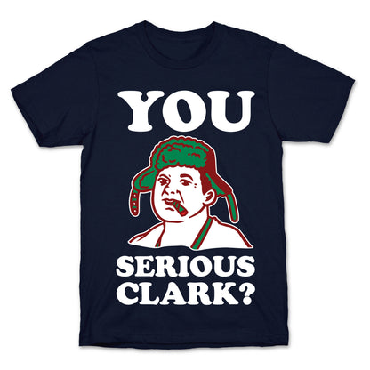 You Serious Clark? T-Shirt