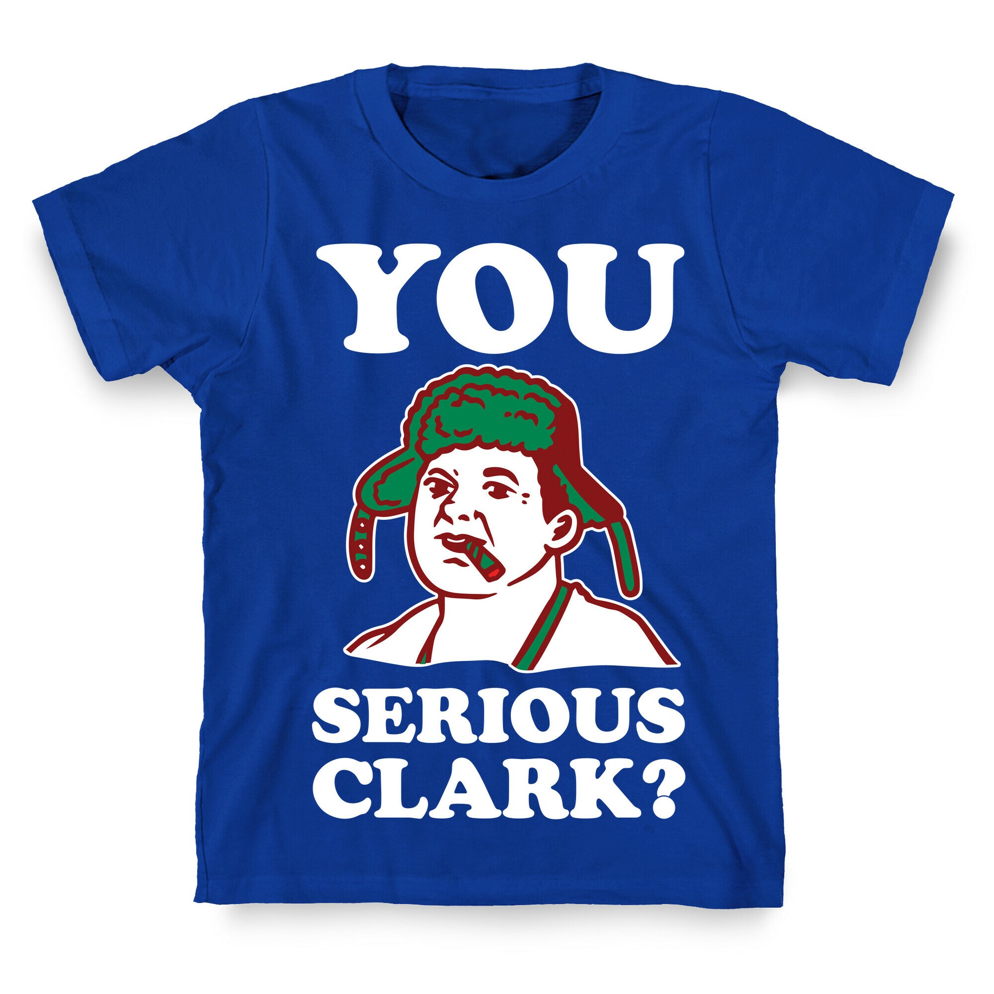 You Serious Clark? T-Shirt