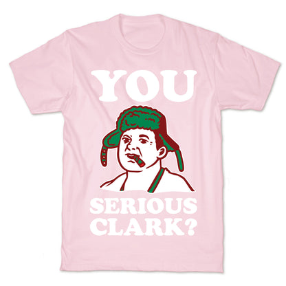 You Serious Clark? T-Shirt