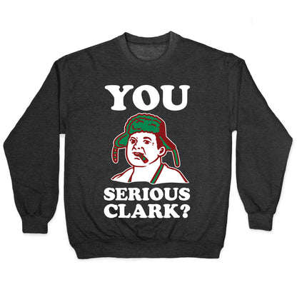 You Serious Clark? Crewneck Sweatshirt