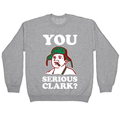 You Serious Clark? Crewneck Sweatshirt