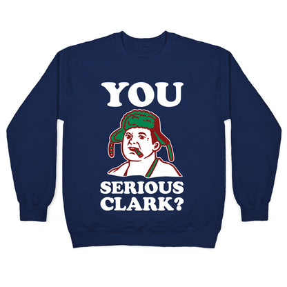 You Serious Clark? Crewneck Sweatshirt