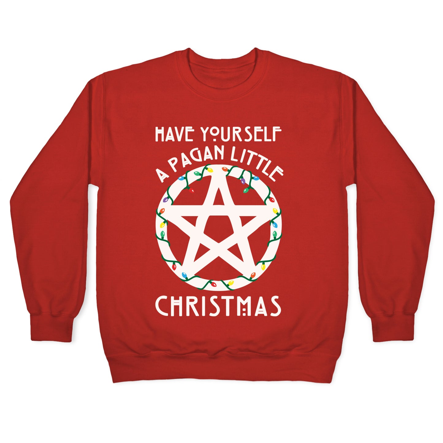 Have Yourself A Pagan Little Christmas Parody White Print Crewneck Sweatshirt