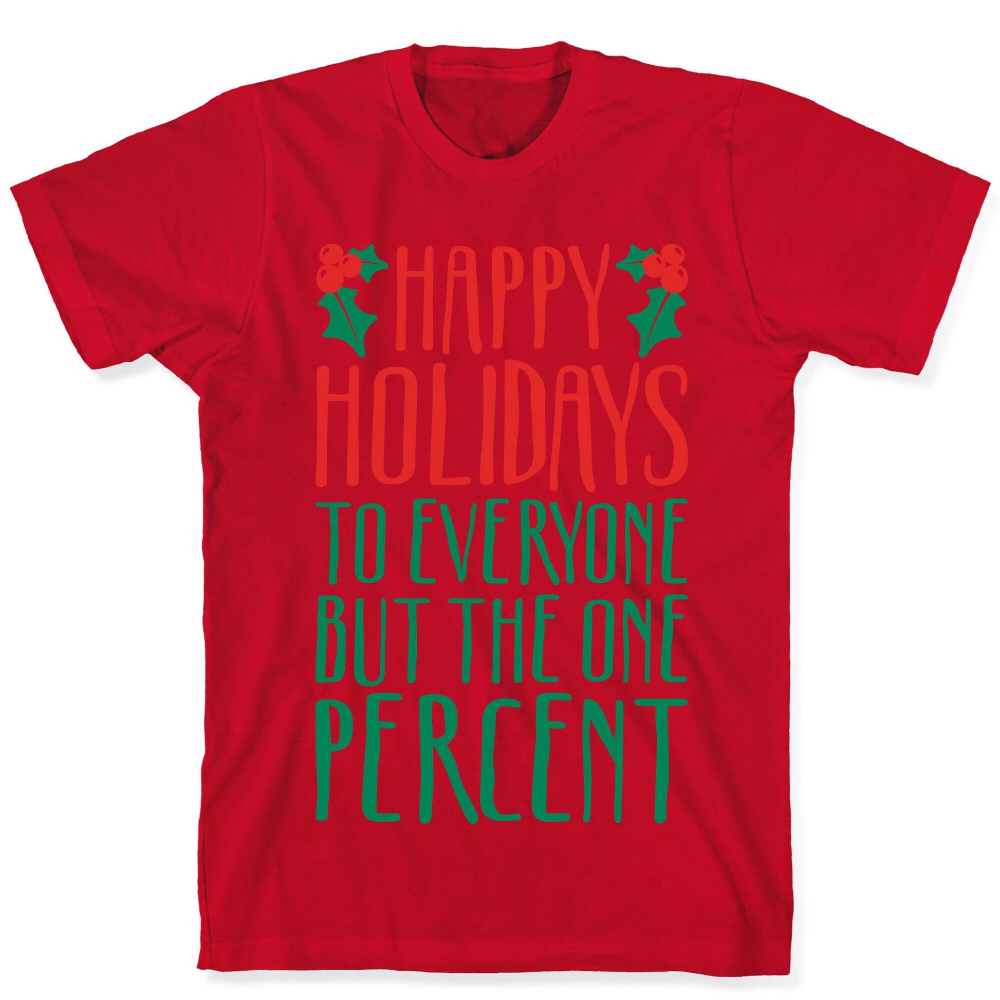 Happy Holidays To Everyone But The One Percent T-Shirt