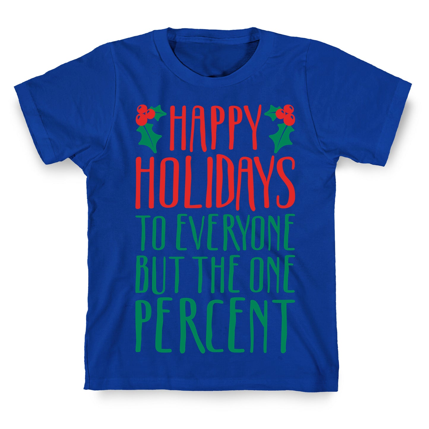 Happy Holidays To Everyone But The One Percent T-Shirt