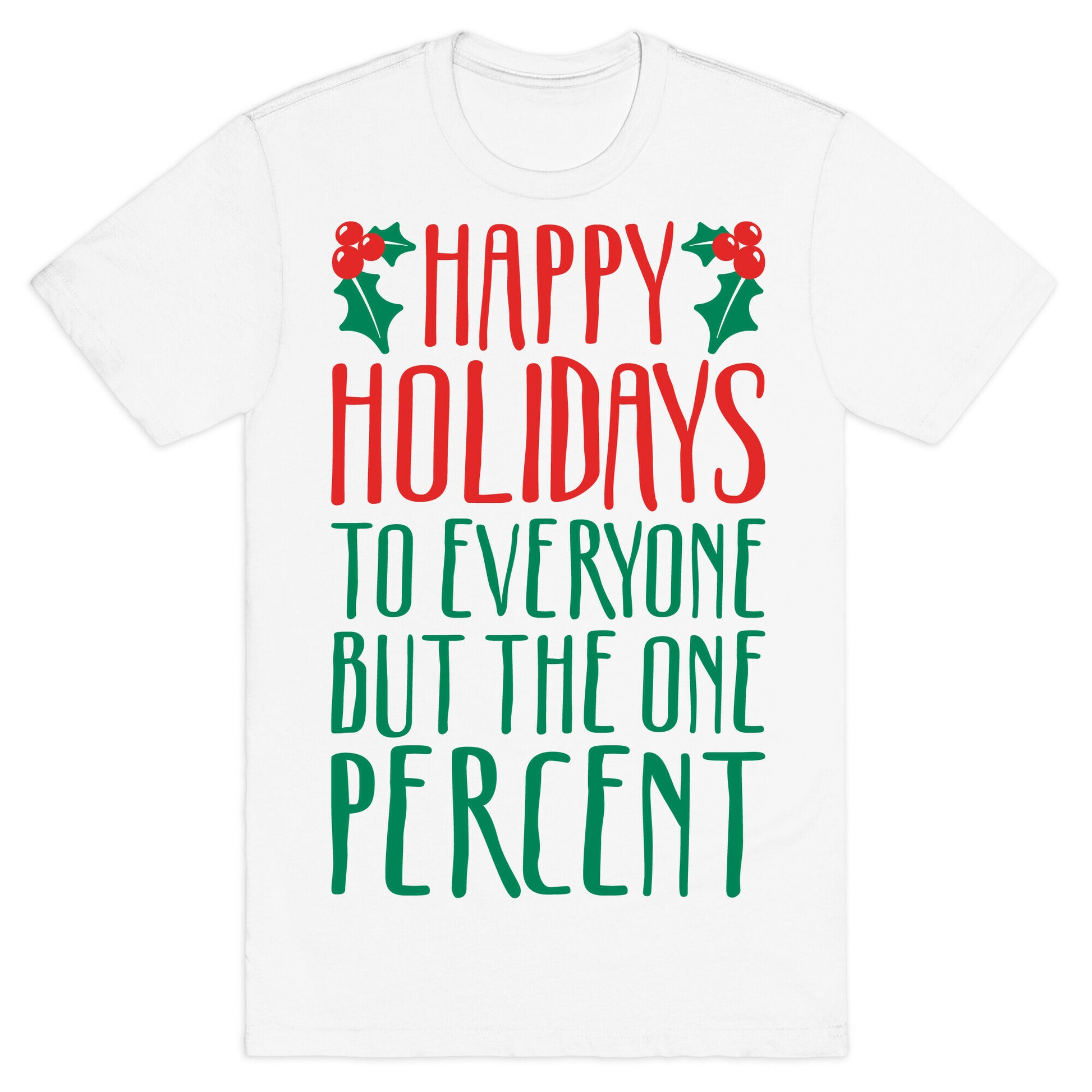 Happy Holidays To Everyone But The One Percent T-Shirt