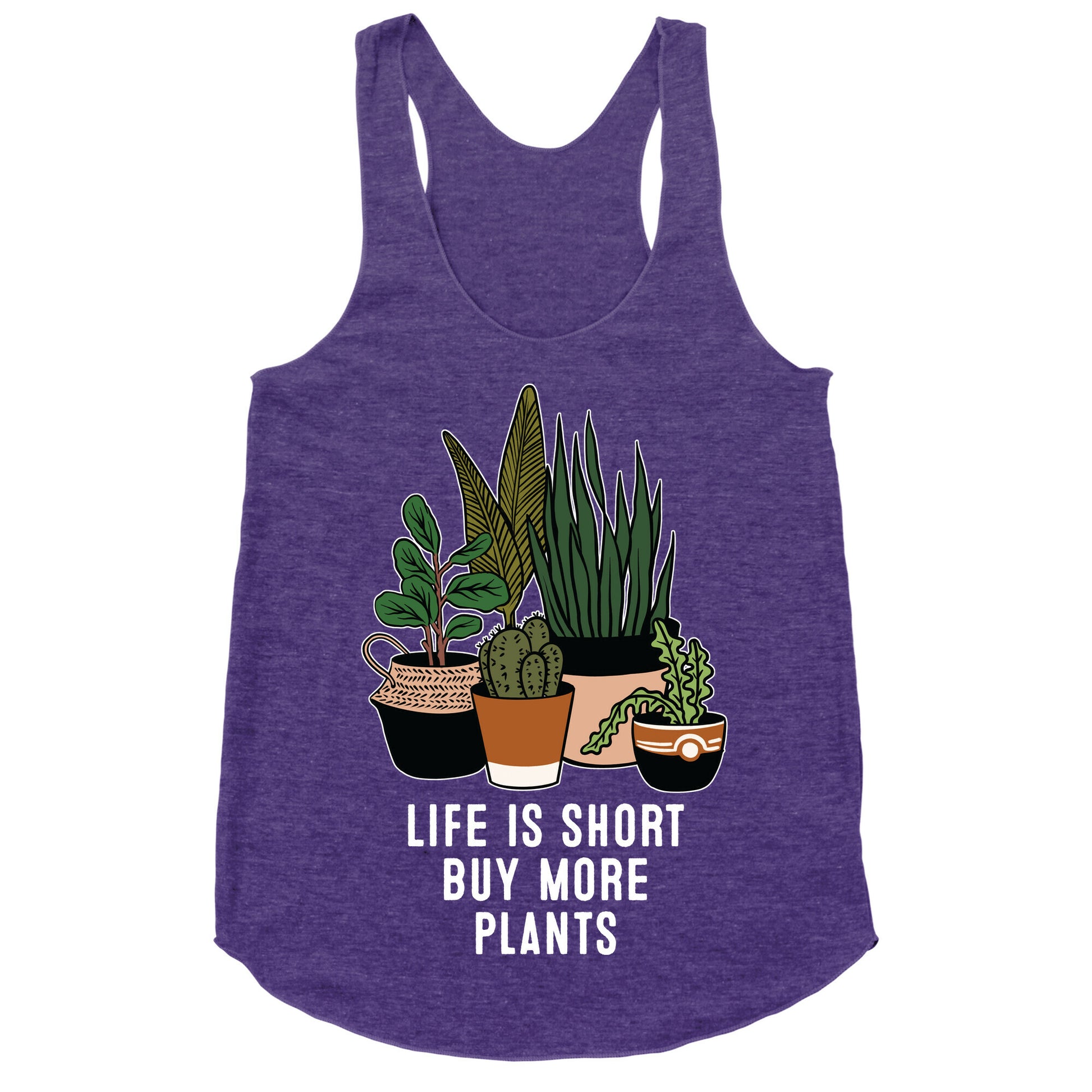Life is Short Buy More Plants Racerback Tank