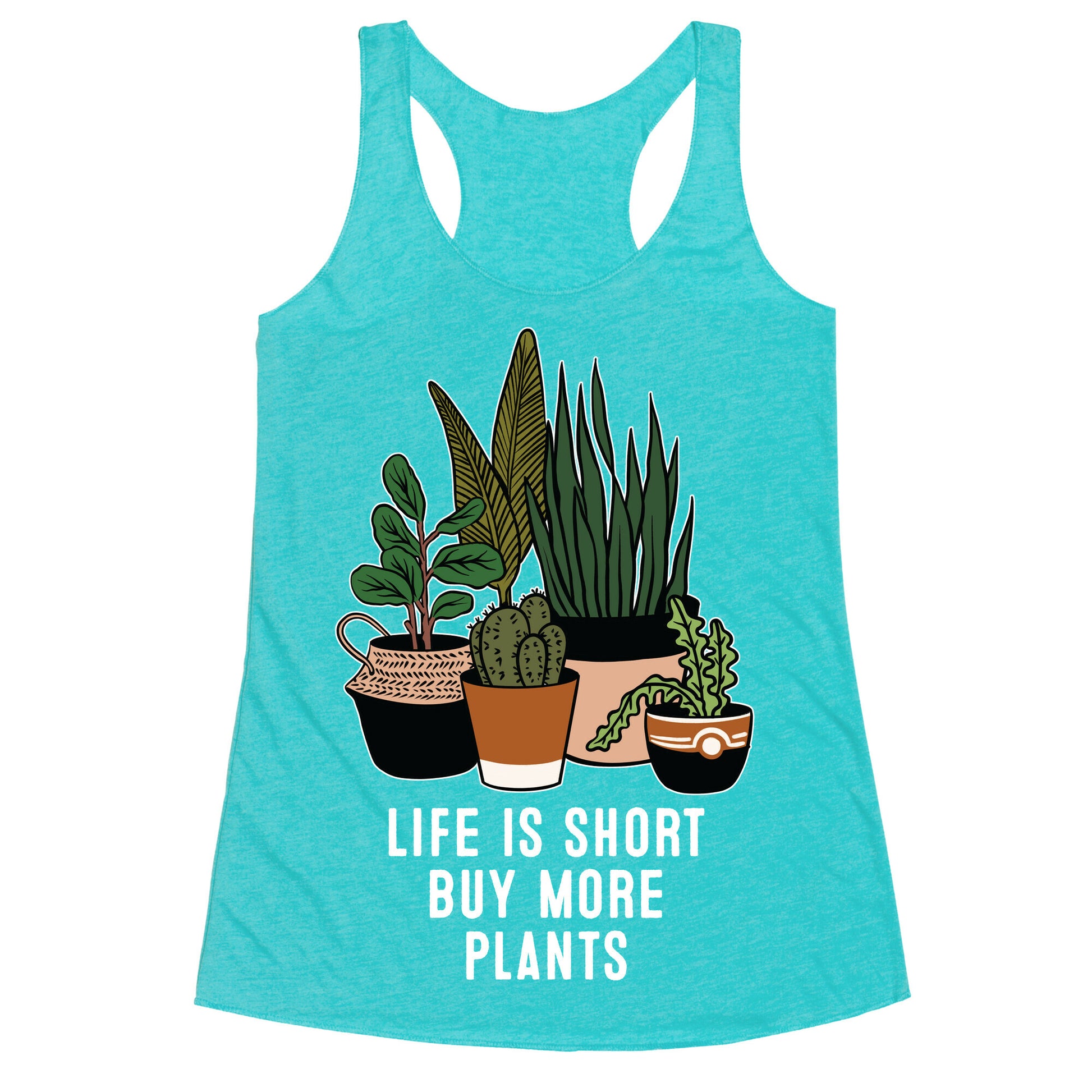 Life is Short Buy More Plants Racerback Tank