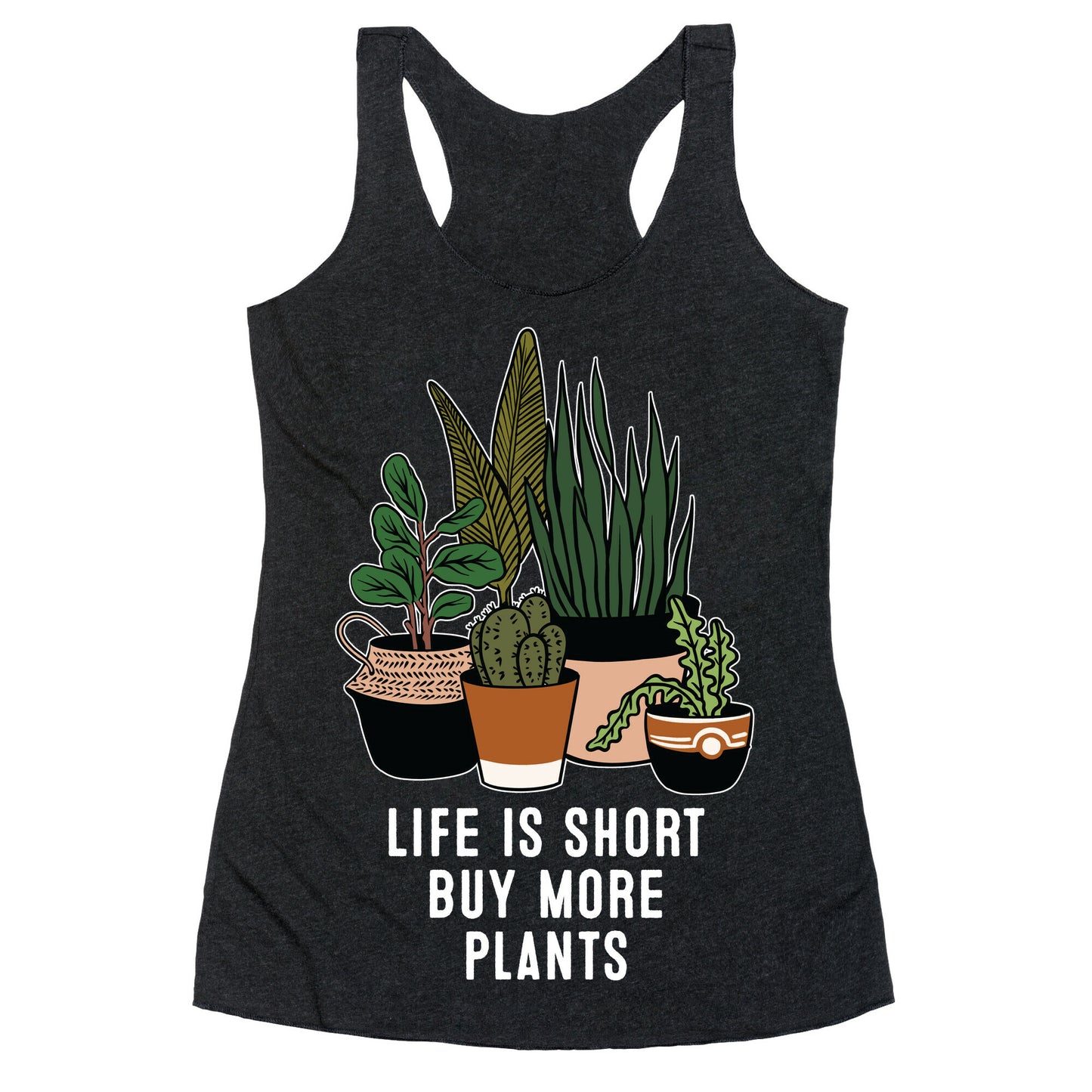 Life is Short Buy More Plants Racerback Tank