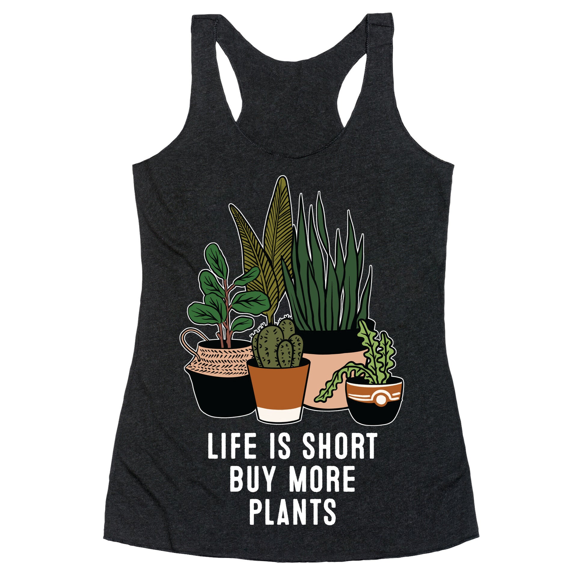Life is Short Buy More Plants Racerback Tank