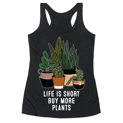 Life is Short Buy More Plants Racerback Tank