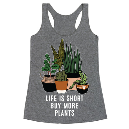 Life is Short Buy More Plants Racerback Tank