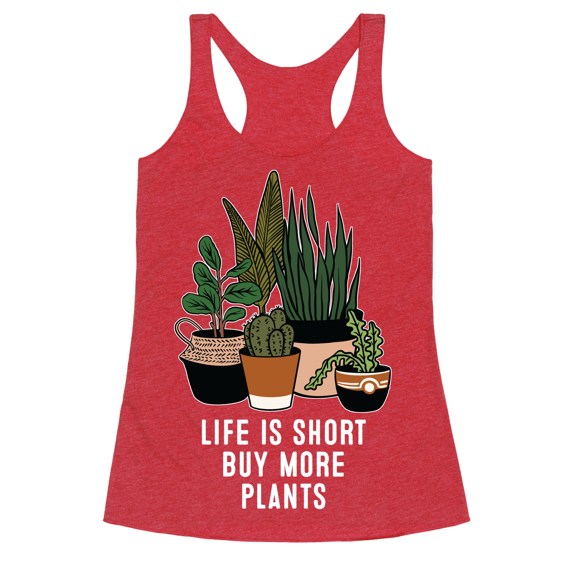 Life is Short Buy More Plants Racerback Tank
