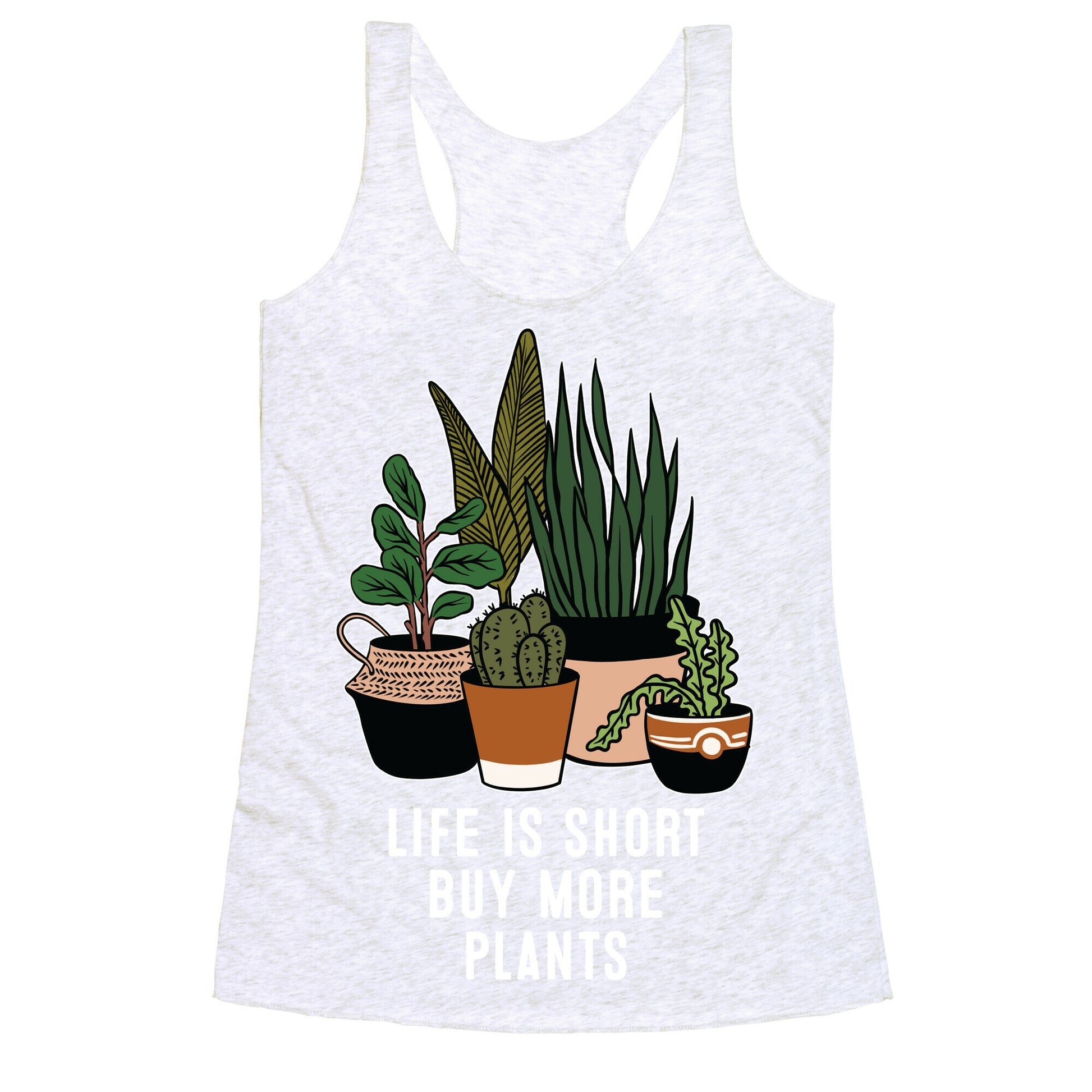 Life is Short Buy More Plants Racerback Tank